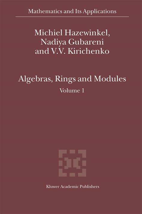 Mathematics and Its Applications, Vol. 1 Algebras, Rings and Modules 1st Edition PDF
